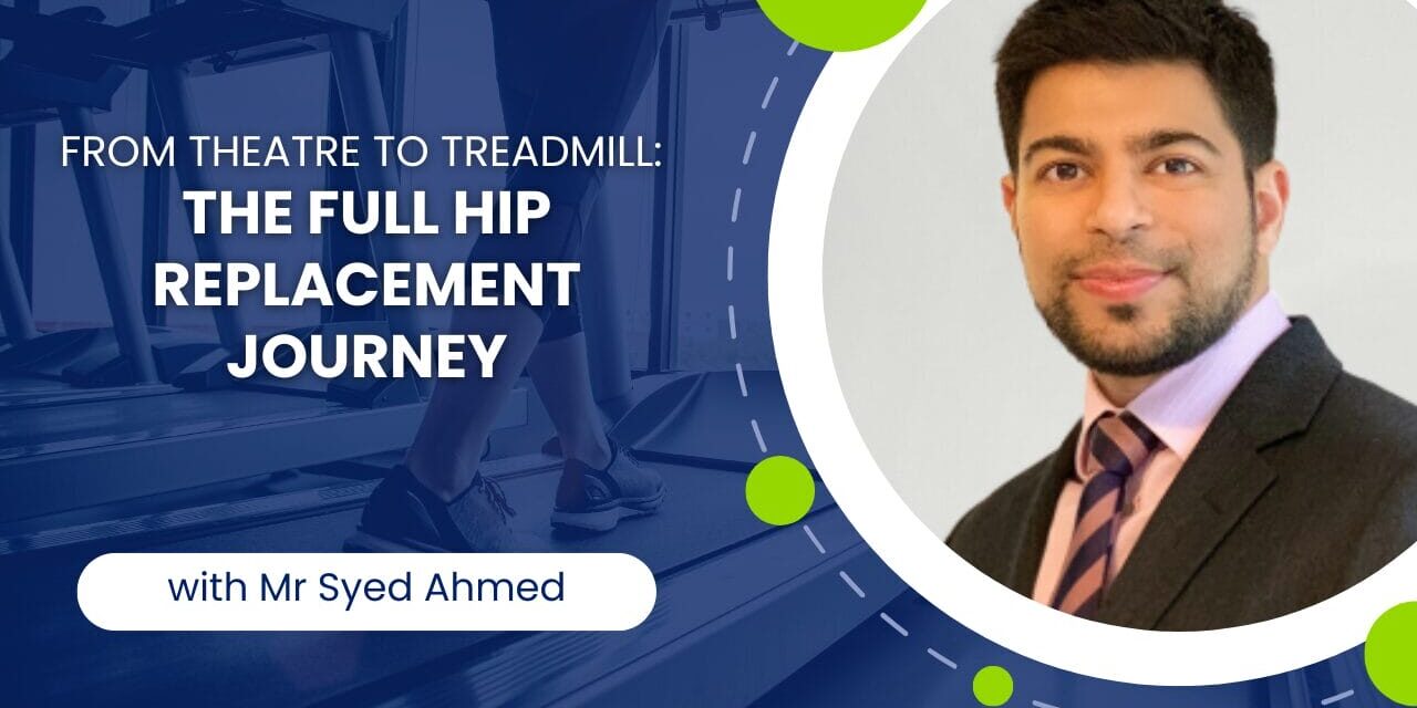 From Theatre to Treadmill - The Full Hip Replacement Journey